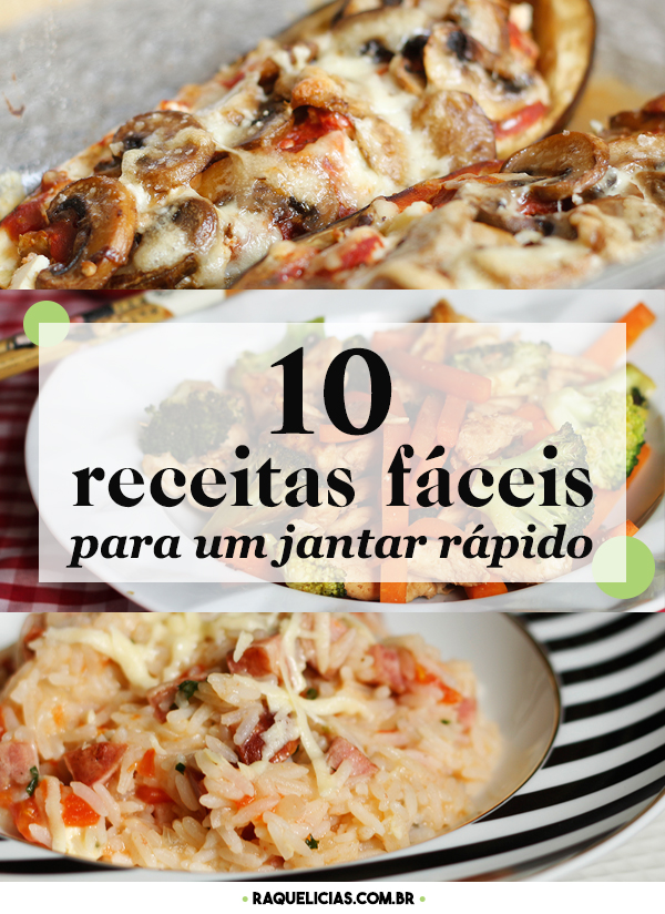 10 receitas fáceis para um jantar rápido :: Raquelícias