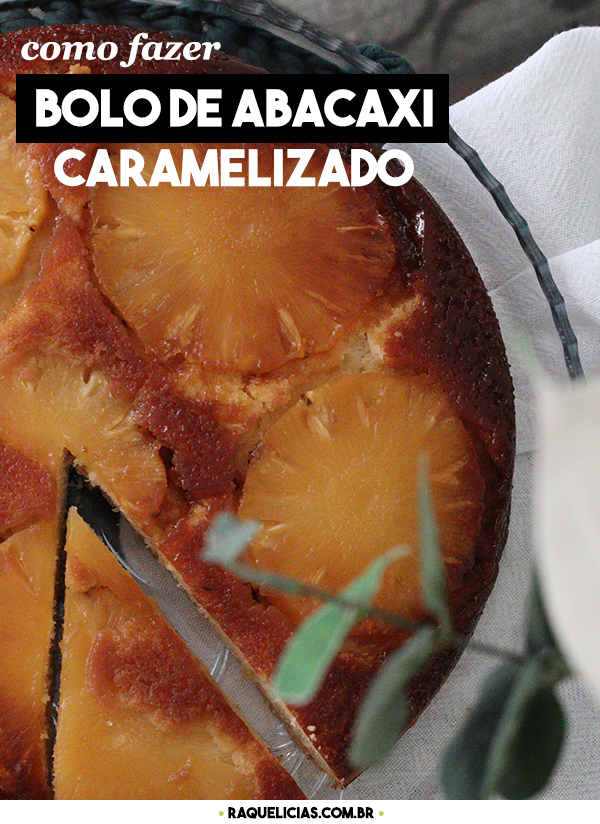 Bolo de Abacaxi Caramelizado | Raquelícias